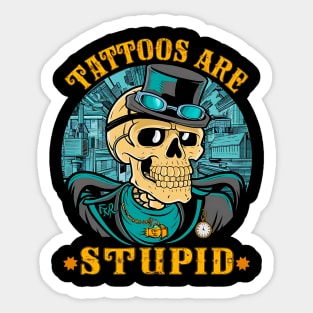 Tattoos Are Stupid Tattoo Artists Tattoo Addicts Tattooist Sticker